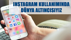 INSTAGRAM KULLANIMINDA DÜNYA ALTINCISIYIZ