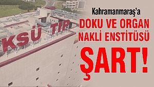 Kahramanmaraş’a Doku ve Organ Nakli Enstitüsü şart