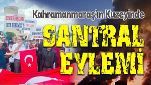 Kahramanmaraş'ın Kuzeyinde Santral Eylemi