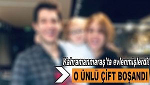 Kahramanmaraş’ta evlenen o ünlü eşinden boşandı