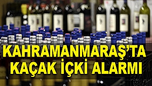 Kahramanmaraş'ta kaçak içki alarmı