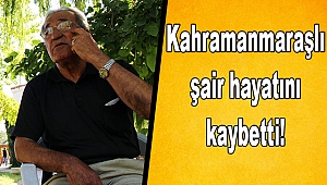 Kahramanmaraşlı şair hayatını kaybetti