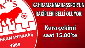 Kahramanmaraşspor’un rakipleri bugün belli oluyor