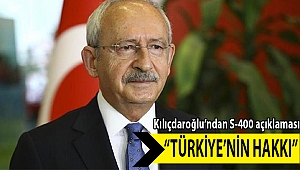 Kılıçdaroğlu’ndan S-400 açıklaması