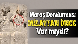 Maraş Dondurması Milattan Önce de var mıydı