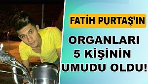 Organları 5 kişinin hayatını kurtardı