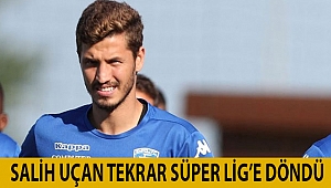  Salih Uçan tekrar Süper Lig’e döndü