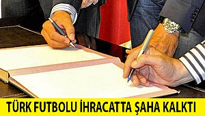 Türk futbolu ihracatta şaha kalktı