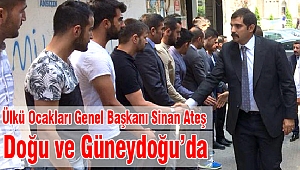 Ülkü Ocakları Genel Başkanı Sinan Ateş Doğu ve Güneydoğu’da