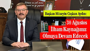 Başkan Aydın: 30 Ağustos İlham Kaynağımız Olmaya Devam Edecek