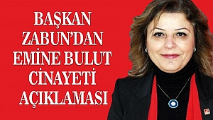 Başkan Zabun’dan Emine Bulut Cinayeti Açıklaması