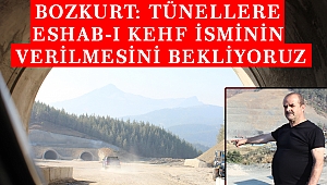 Bozkurt: Tünellere Eshab-ı Kehf İsminin verilmesini bekliyoruz