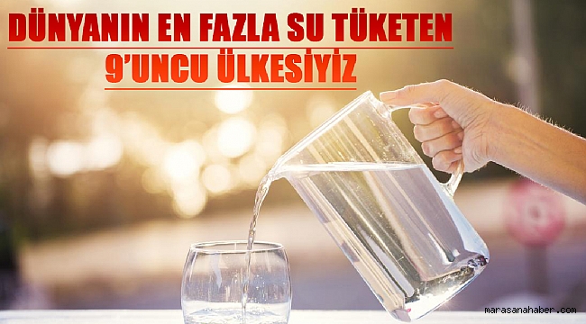 Dünyanın En Fazla Su Tüketen 9’uncu Ülkesiyiz