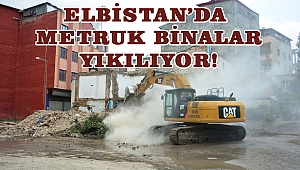 Elbistan’da Metruk Binalar Yıkılıyor