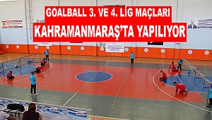 Goalball 3. ve 4. Lig maçları Kahramanmaraş’ta yapılıyor