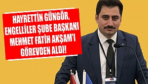 Güngör, Engelliler Şube Müdürü Mehmet Fatih Akşam'ı görevden aldı