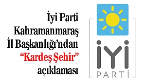 İyi Parti Kahramanmaraş İl Başkanlığı'ndan Kardeş Şehir açıklaması
