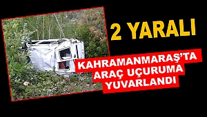 Kahramanmaraş'ta araç uçuruma yuvarlandı! 2 yaralı