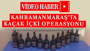 Kahramanmaraş’ta Kaçak İçki Operasyonu