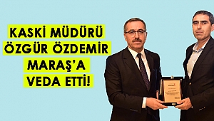 KASKİ Müdürü Özdemir Kahramanmaraş'a Veda Etti
