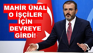 Mahir Ünal o işçileri için devreye girdi