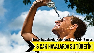 Sıcak havalarda kalp hastaları için 7 uyarı