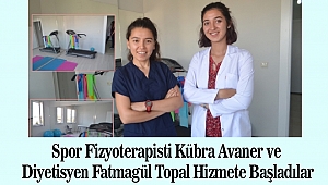 Spor Fizyoterapisti Avaner ve Diyetisyen Topal Hizmete Başladılar