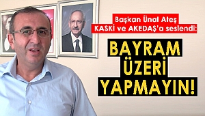 Ünal Ateş KASKİ ve AKEDAŞ'a seslendi: Bayram Üzeri Yapmayın