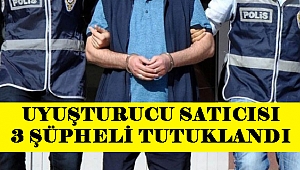 Uyuşturucu Satıcısı 3 Şüpheli Tutuklandı