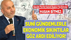 Bitmez: Suni Gündemlerle Ekonomik Sıkıntılar Göz Ardı Ediliyor!