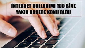 İnternet Kullanımı 100 Bine Yakın Habere Konu Oldu