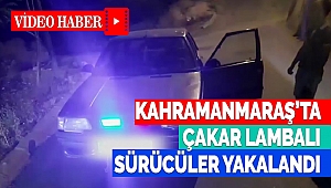 Kahramanmaraş’ta Çakar Lambalı Sürücüler Yakalandı