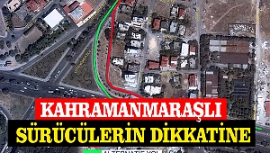 Kahramanmaraşlı Sürücülerin Dikkatine