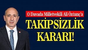 O Davada Milletvekili Ali Öztunç'a Takipsizlik Kararı