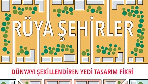 Rüya Şehirler: Dünyayı Şekillendiren Yedi Tasarım Fikri