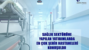 Sağlık Sektörüne Yapılan Yatırımlarda En Çok Şehir Hastaneleri Konuşuldu