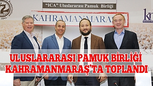 Uluslararası Pamuk Birliği Kahramanmaraş’ta Toplandı
