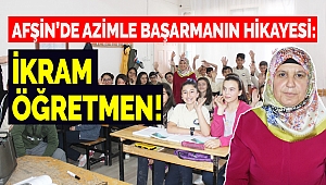 Afşin’de Azimle Başarmanın Hikayesi: İkram Öğretmen!