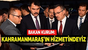 Bakan Kurum: Kahramanmaraş’ın Hizmetindeyiz
