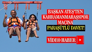 Başkan Ateş’ten Kahramanmaraşspor Maçına Paraşütlü Davet!