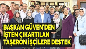 Başkan Güven'den İşten Çıkartılan Taşeron İşçilere Destek