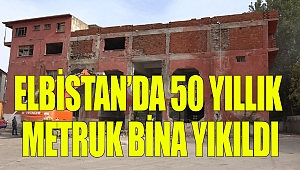 Elbistan’da 50 Yıllık Metruk Bina Yıkıldı