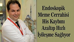 Endoskopik Meme Cerrahisi His Kaybını Azaltıp Hızlı İyileşme Sağlıyor