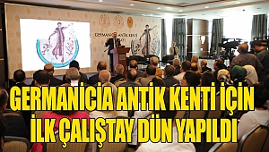 Germanicia Antik Kenti İçin İlk Çalıştay Yapıldı
