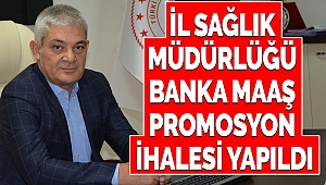 İl Sağlık Müdürlüğü Banka Maaş Promosyon İhalesi Yapıldı