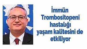 İmmün Trombositopeni hastalığı yaşam kalitesini de etkiliyor