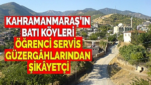 Kahramanmaraş’ın Batı Köyleri Öğrenci Servis Güzergâhlarından Şikâyetçi
