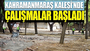 Kahramanmaraş Kalesi’nde Çalışmalar Başladı