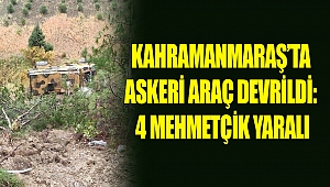 Kahramanmaraş’ta Askeri Araç Devrildi: 4 Mehmetçik Yaralı