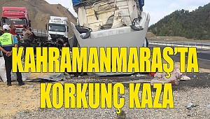 Kahramanmaraş’ta Korkunç Kaza